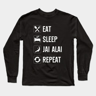 Eat Sleep Jai Alai Repeat Jai Alai Pelota Basque Jai Alai Long Sleeve T-Shirt